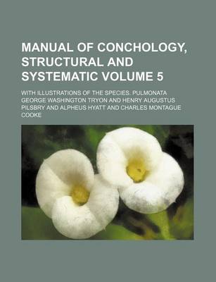 Book cover for Manual of Conchology, Structural and Systematic Volume 5; With Illustrations of the Species. Pulmonata