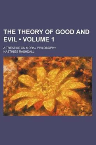 Cover of The Theory of Good and Evil (Volume 1); A Treatise on Moral Philosophy