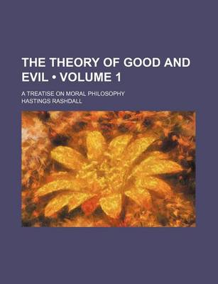 Book cover for The Theory of Good and Evil (Volume 1); A Treatise on Moral Philosophy