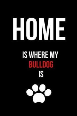 Cover of Home Is Where My Bulldog Is