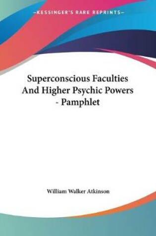 Cover of Superconscious Faculties And Higher Psychic Powers - Pamphlet