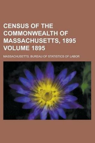 Cover of Census of the Commonwealth of Massachusetts, 1895 Volume 1895