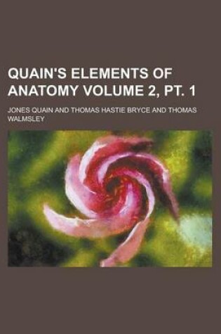 Cover of Quain's Elements of Anatomy Volume 2, PT. 1