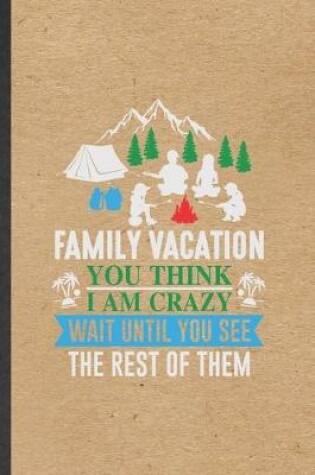 Cover of Family Vacation You Think I Am Crazy Wait Until You See the Rest of Them