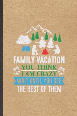 Book cover for Family Vacation You Think I Am Crazy Wait Until You See the Rest of Them