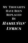 Book cover for My Thoughts Have Been Replaced by Hamilton's Lyrics