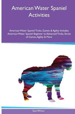 Book cover for American Water Spaniel Activities American Water Spaniel Tricks, Games & Agility. Includes