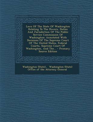 Book cover for Laws of the State of Washington Relating to the Powers, Duties and Jurisdiction of the Public Service Commission of Washington