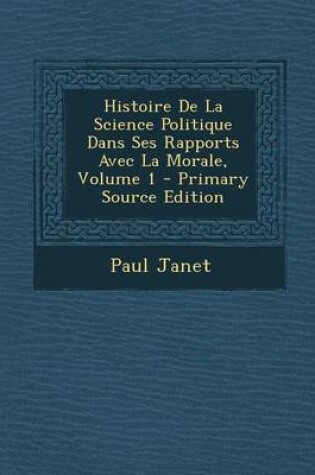 Cover of Histoire de La Science Politique Dans Ses Rapports Avec La Morale, Volume 1