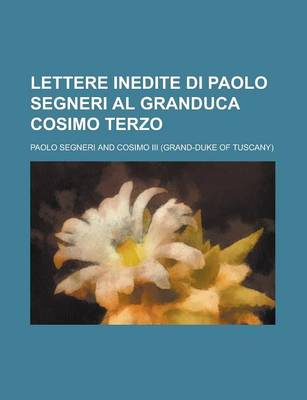 Book cover for Lettere Inedite Di Paolo Segneri Al Granduca Cosimo Terzo