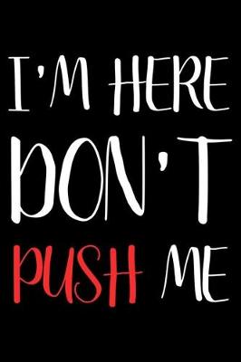 Book cover for I'm Here Don't Push Me
