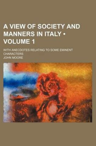 Cover of A View of Society and Manners in Italy (Volume 1); With Anecdotes Relating to Some Eminent Characters