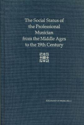 Book cover for Social Status of The Professional Musician From The Middle Ages To The Nineteenth Century