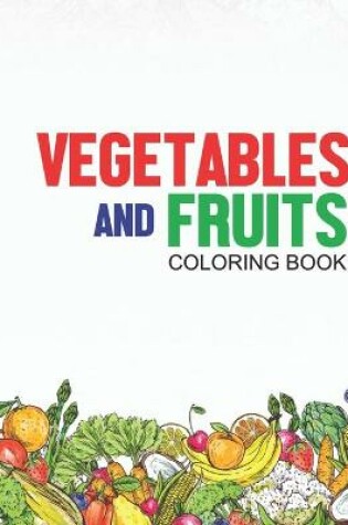 Cover of Vegetables And Fruits Coloring Book