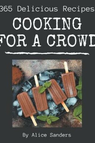 Cover of 365 Delicious Cooking for a Crowd Recipes