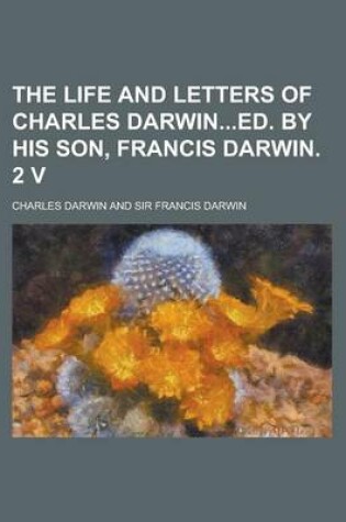 Cover of The Life and Letters of Charles Darwined. by His Son, Francis Darwin. 2 V