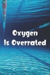 Book cover for Oxygen Is Overrated