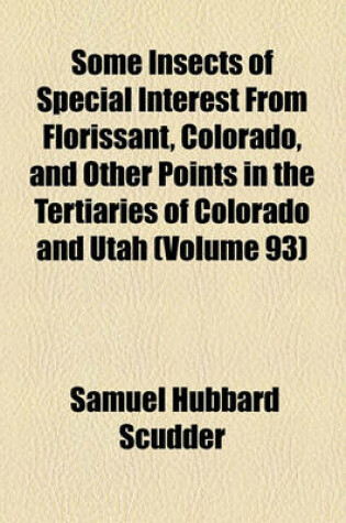 Cover of Some Insects of Special Interest from Florissant, Colorado, and Other Points in the Tertiaries of Colorado and Utah (Volume 93)