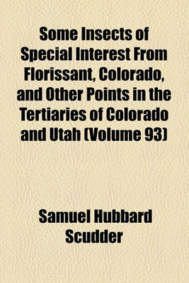 Book cover for Some Insects of Special Interest from Florissant, Colorado, and Other Points in the Tertiaries of Colorado and Utah (Volume 93)