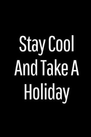 Cover of Stay Cool and Take a Holiday