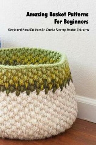 Cover of Amazing Basket Patterns For Beginners