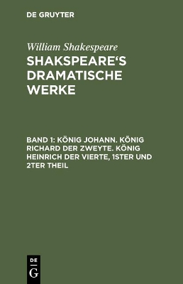 Book cover for König Johann. König Richard Der Zweyte. König Heinrich Der Vierte. Theil 1 Und 2