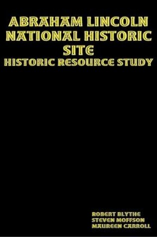 Cover of Abraham Lincoln National Historic Site: Historic Resource Study