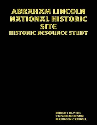 Book cover for Abraham Lincoln National Historic Site: Historic Resource Study