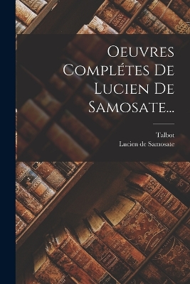 Book cover for Oeuvres Complétes De Lucien De Samosate...