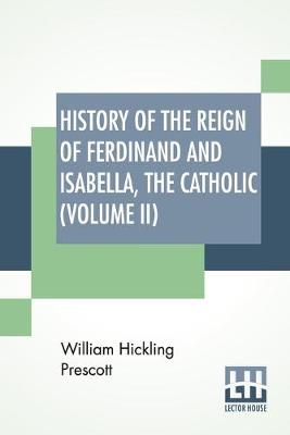 Book cover for History Of The Reign Of Ferdinand And Isabella, The Catholic (Volume II)