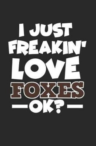Cover of I Just Freakin' Love Foxes Ok?