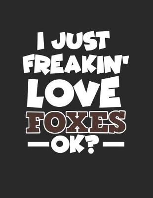 Book cover for I Just Freakin' Love Foxes Ok?