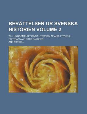 Book cover for Berattelser Ur Svenska Historien; Till Ungdomens Tjenst Utgifven AF And. Fryxell; Fortsatta AF Otto Sjagren Volume 2