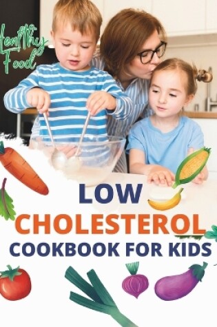 Cover of Low Cholesterol Cookbook For Kids