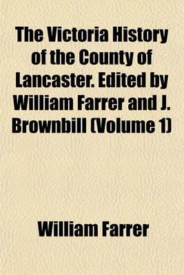 Book cover for The Victoria History of the County of Lancaster. Edited by William Farrer and J. Brownbill (Volume 1)