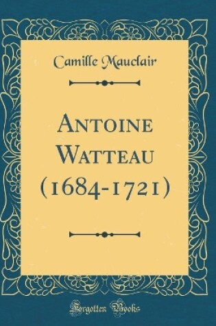 Cover of Antoine Watteau (1684-1721) (Classic Reprint)