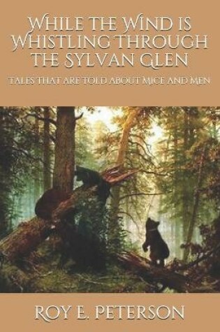 Cover of While the Wind is Whistling Through the Sylvan Glen