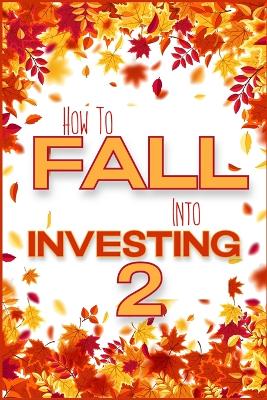 Book cover for How to FALL into Investing 2