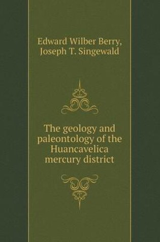 Cover of The geology and paleontology of the Huancavelica mercury district