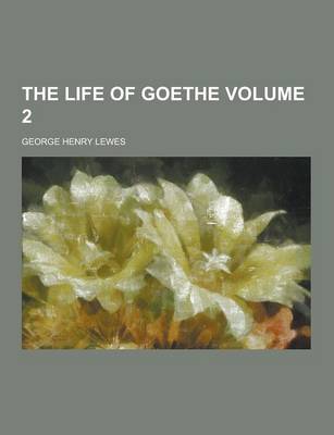 Book cover for The Life of Goethe Volume 2