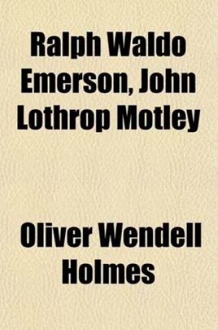 Cover of Ralph Waldo Emerson, John Lothrop Motley (Volume 11); Two Memoirs