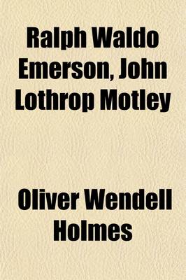 Book cover for Ralph Waldo Emerson, John Lothrop Motley (Volume 11); Two Memoirs