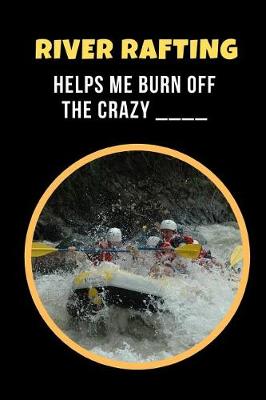 Book cover for River Rafting Helps Me Burn Off The Crazy