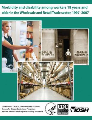 Book cover for Morbidity and Disability Among Workers 18 Years and Older in the Wholesale and Retail Trade Sector, 1997?2007