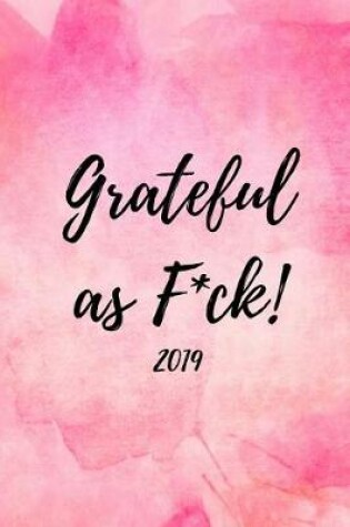 Cover of Grateful as F*ck! 2019