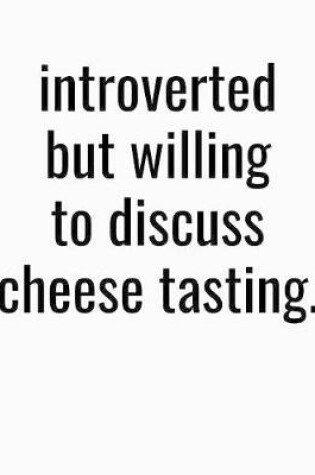 Cover of Introverted But Willing To Discuss Cheese Tasting