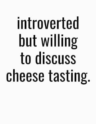 Book cover for Introverted But Willing To Discuss Cheese Tasting