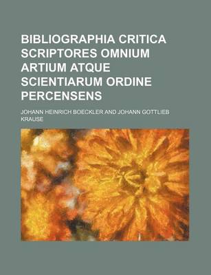 Book cover for Bibliographia Critica Scriptores Omnium Artium Atque Scientiarum Ordine Percensens