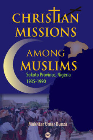 Cover of Christian Missions Among Muslims: Sokoto Province, Nigeria 1935 - 1990