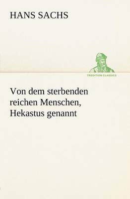 Book cover for Von Dem Sterbenden Reichen Menschen, Hekastus Genannt